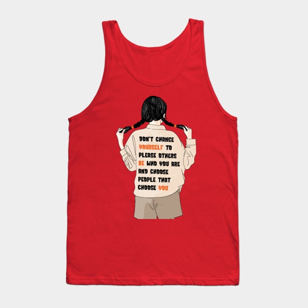 Don't Change Yourself To Please Others Tank Top by Teewyld